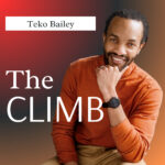 The CLIMB with Teko Bailey: For Men Ready to Rise in Purpose The CLIMB with Teko Bailey: For Men Ready to Rise in Purpose